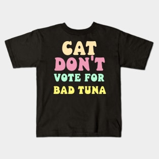 cat don't vote for bad tuna Kids T-Shirt